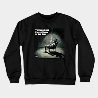 Long Dark Coffee Break of the Soul Crewneck Sweatshirt